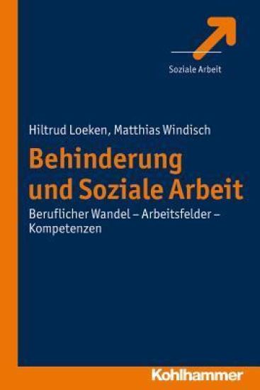 Behinderung Und Soziale Arbeit: Beruflicher Wandel - Arbeitsfelder - Kompetenzen