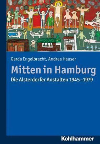 Mitten in Hamburg: Die Alsterdorfer Anstalten 1945-1979