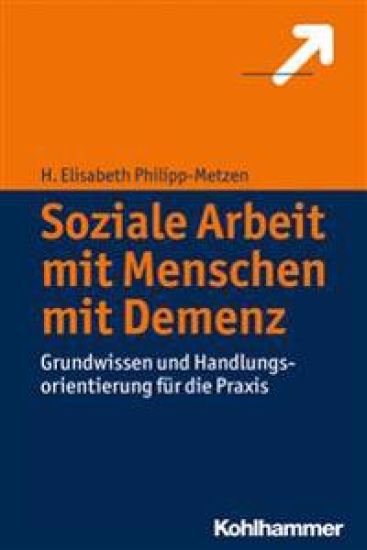 Soziale Arbeit Mit Menschen Mit Demenz: Grundwissen Und Handlungsorientierung Fur Die Praxis