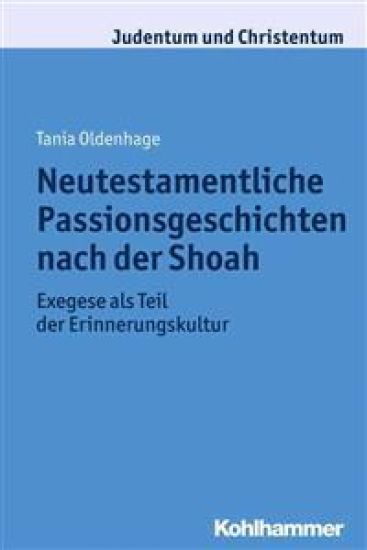 Neutestamentliche Passionsgeschichten Nach Der Shoah: Exegese ALS Teil Der Erinnerungskultur