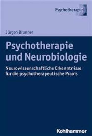 Psychotherapie Und Neurobiologie: Neurowissenschaftliche Erkenntnisse Fur Die Psychotherapeutische PRAXIS