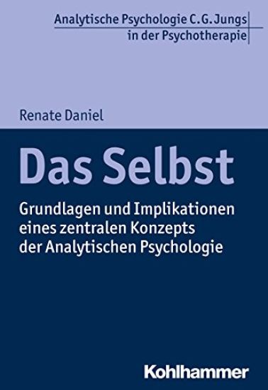 Das Selbst: Grundlagen Und Implikationen Eines Zentralen Konzepts Der Analytischen Psychologie