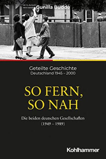 So Fern, So Nah: Die Beiden Deutschen Gesellschaften (1949-1989)