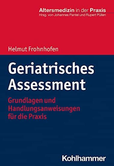 Geriatrisches Assessment: Grundlagen Und Handlungsanweisungen Fur Die Praxis