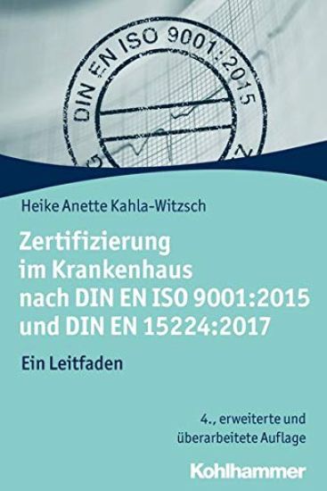 Zertifizierung Im Krankenhaus Nach Din En ISO 9001:2015 Und Din En 15224:2017: Ein Leitfaden