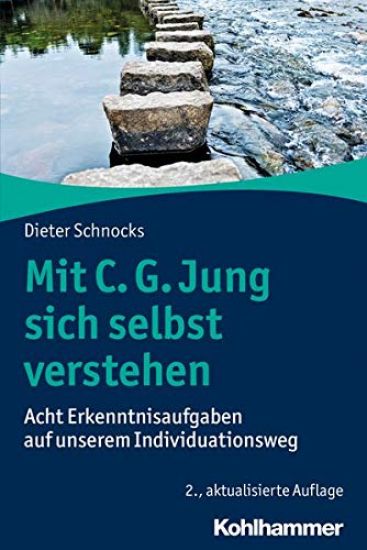 Mit C. G. Jung Sich Selbst Verstehen: Acht Erkenntnisaufgaben Auf Unserem Individuationsweg