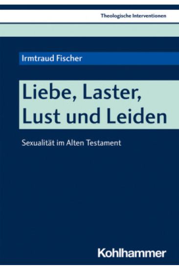 Liebe, Laster, Lust Und Leiden: Sexualitat Im Alten Testament