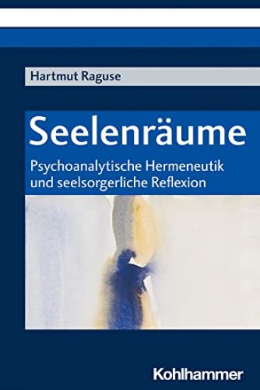Seelenraume: Psychoanalytische Hermeneutik Und Seelsorgerliche Reflexion