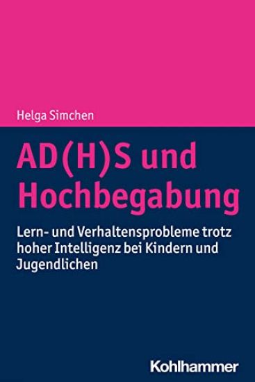 Ad(h)S Und Hochbegabung: Lern- Und Verhaltensprobleme Trotz Hoher Intelligenz Bei Kindern Und Jugendlichen