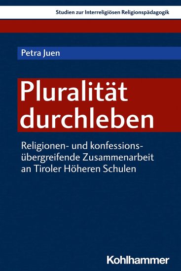Pluralitat Durchleben: Religionen- Und Konfessionenubergreifende Zusammenarbeit an Tiroler Hoheren Schulen