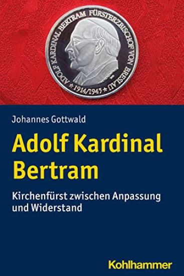 Adolf Kardinal Bertram: Kirchenfurst Zwischen Anpassung Und Widerstand