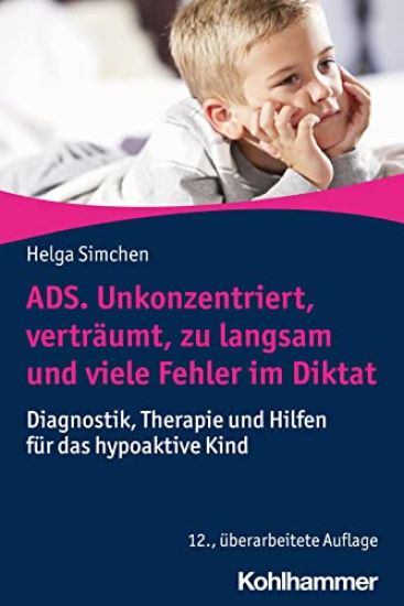 Ads. Unkonzentriert, Vertraumt, Zu Langsam Und Viele Fehler Im Diktat: Diagnostik, Therapie Und Hilfen Fur Das Hypoaktive Kind