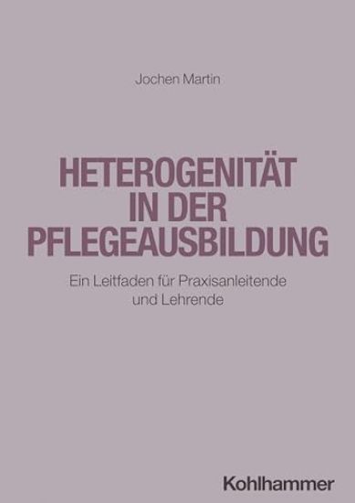 Heterogenitat in Der Pflegeausbildung: Ein Leitfaden Fur Praxisanleitende Und Lehrende