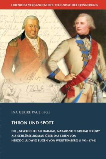 Thron Und Spott: Die 'Geschichte Ali Bahams, Nababs Von Grebmettruw' ALS Schlusselroman Uber Das Leben Von Herzog Ludwig Eugen Von Wurt
