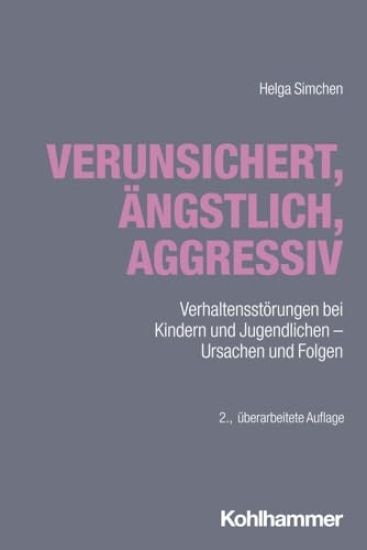 Verunsichert, Angstlich, Aggressiv: Verhaltensstorungen Bei Kindern Und Jugendlichen - Ursachen Und Folgen