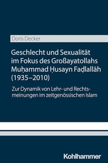 Geschlecht Und Sexualitat Im Fokus Des Grossayatollahs Muhammad Husayn Fadlallah (1935-2010): Zur Dynamik Von Lehr- Und Rechtsmeinungen Im Zeitgenossi