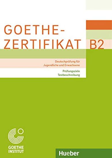 Goethe-Zertifikat B2 - Prufungsziele, Testbeschreibung