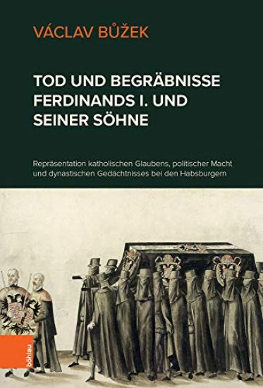 Tod und Begräbnisse Ferdinands I. und seiner Söhne