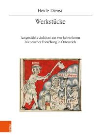 Werkstucke: Ausgewahlte Aufsatze Aus Vier Jahrzehnten Historischer Forschung in Osterreich