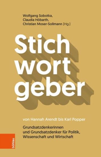 Stichwortgeber Von Hannah Arendt Bis Karl Popper: Grundsatzdenkerinnen Und Grundsatzdenker Fur Politik, Wissenschaft Und Wirtschaft