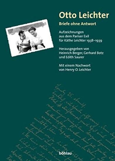 Otto Leichter. Briefe Ohne Antwort: Aufzeichnungen Aus Dem Pariser Exil Fur Kathe Leichter 1938-1939. Herausgegeben Von: Heinrich Berger, Gerhard Botz