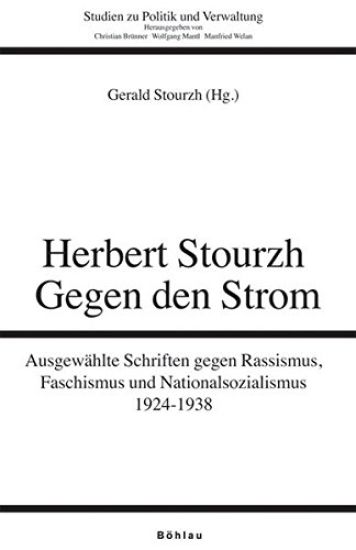 Herbert Stourzh: Gegen Den Strom. Ausgewahlte Schriften Gegen Rassismus, Faschismus Und Nationalsozialismus 1924-1938. Herausgegeben Von: Gerald Stour