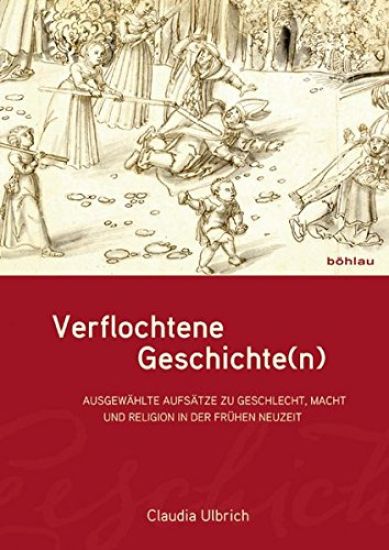 Verflochtene Geschichte(n): Ausgewahlte Aufsatze Zu Geschlecht, Macht Und Religion in Der Fruhen Neuzeit