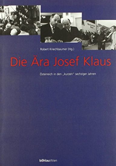 Die Ära Josef Klaus. Österreich in den »kurzen« sechziger Jahren: Dokumente