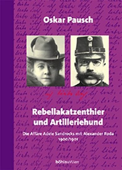 Rebellakatzenthier Und Artilleriehund: Die Affare Adele Sandrocks Mit Alexander Roda 1900/1901. Mit Einer Edition Samtlicher Korrespondenzen