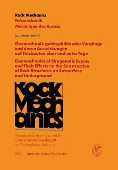 Geomechanik gebirgsbildender Vorgänge und deren Auswirkungen auf Felsbauten ober und unter Tage / Geomechanics of Orogenetic Events and Their Effects on the Construction of Rock Structures on Subsurface and Underground