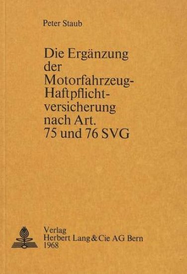 Die Ergaenzung Der Motorfahrzeug-Haftpflichtversicherung Nach Art. 75 Und 76 Svg