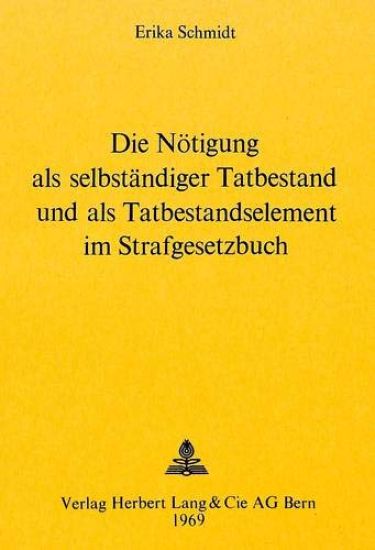Die Noetigung ALS Selbstaendiger Tatbestand Und ALS Tatbestandselement Im Strafgesetzbuch