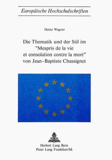 Die Thematik Und Der Stil Im 'Mespris de La Vie Et Consolation Contre La Mort' Von Jean-Baptiste Chassignet
