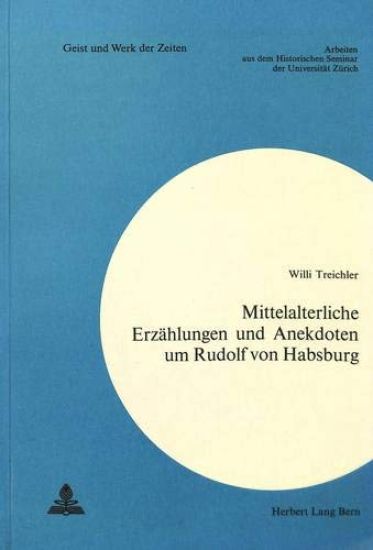 Mittelalterliche Erzaehlungen Und Anekdoten Um Rudolf Von Habsburg