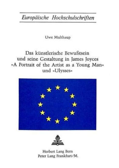 Das Kuenstlerische Bewusstsein Und Seine Gestaltung in James Joyces «A Portrait of the Artist as a Young Man» Und «Ulysses»