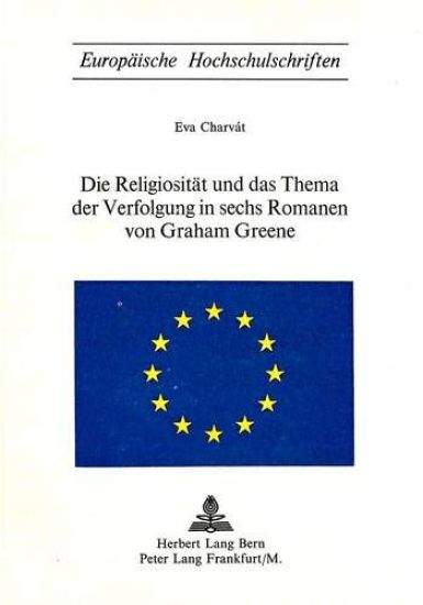 Die Religiositaet Und Das Thema Der Verfolgung in Sechs Romanen Von Graham Greene