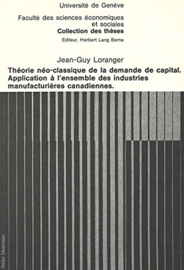 Théorie Néo-Classique de la Demande de Capital- Application À l'Ensemble Des Industries Manufacturières Canadiennes
