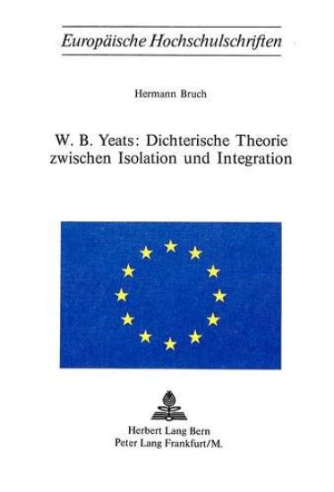 W.B. Yeats: Dichterische Theorie Zwischen Isolation Und Integration