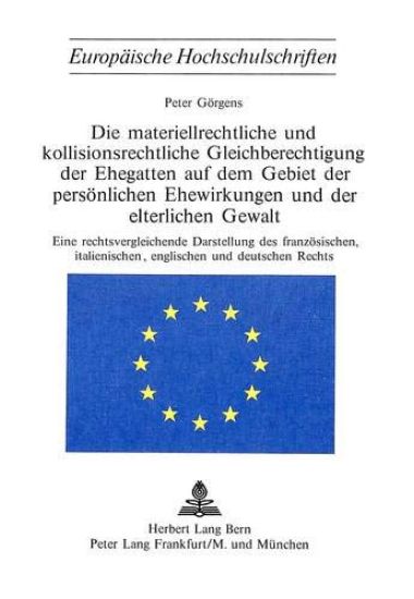 Die Materiellrechtliche Und Kollisionsrechtliche Gleichberechtigung Der Ehegatten Auf Dem Gebiet Der Persoenlichen Ehewirkungen Und Der Elterlichen Gewalt