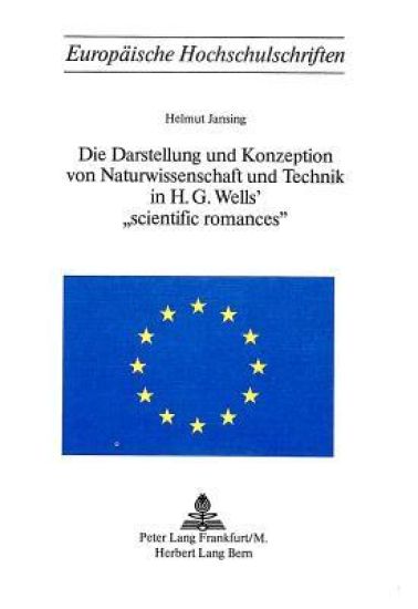 Die Darstellung Und Konzeption Von Naturwissenschaft Und Technik in H.G. Wells' «Scientific Romances»