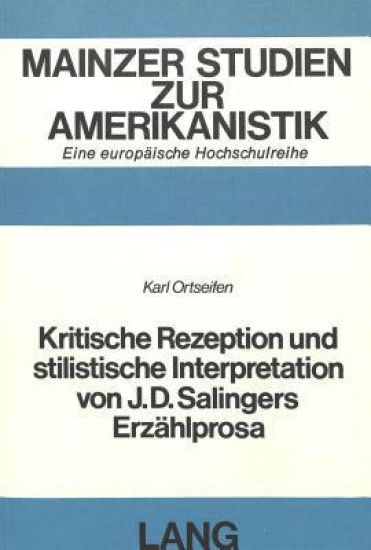 Kritische Rezeption Und Stilistische Interpretation Von J.D. Salingers Erzaehlprosa