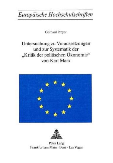 Untersuchung Zu Voraussetzungen Und Zur Systematik Der «Kritik Der Politischen Oekonomie» Von Karl Marx