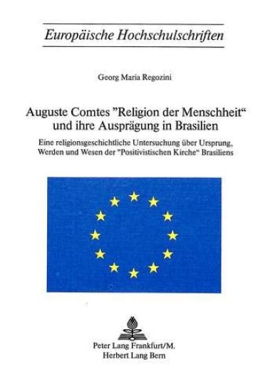 Auguste Comtes «Religion Der Menschheit» Und Ihre Auspraegung in Brasilien