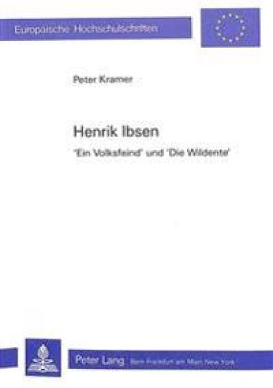 Henrik Ibsen- «Ein Volksfeind» Und «Die Wildente»