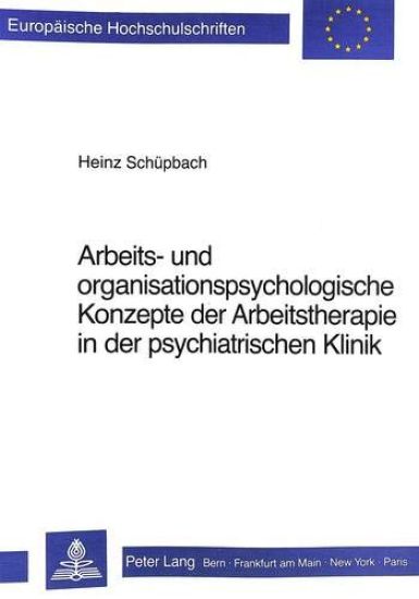 Arbeits- Und Organisationspsychologische Konzepte Der Arbeitstherapie in Der Psychiatrischen Klinik