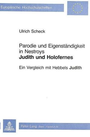 Parodie Und Eigenstaendigkeit in Nestroys «Judith Und Holofernes»