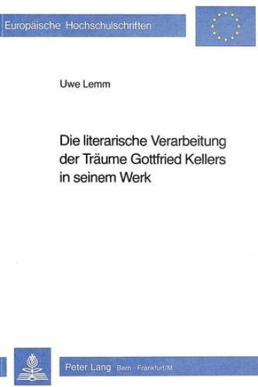 Die Literarische Verarbeitung Der Traeume Gottfried Kellers in Seinem Werk