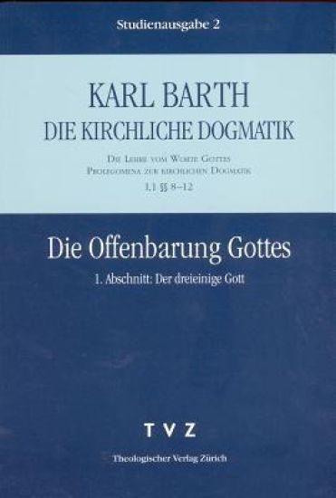 Karl Barth: Die Kirchliche Dogmatik. Studienausgabe: Band 2: I.1 8-12: Die Offenbarung Gottes I