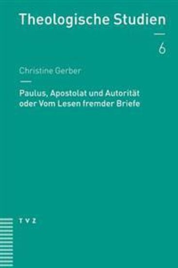 Paulus, Apostolat Und Autoritat Oder Vom Lesen Fremder Briefe