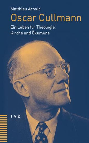 Oscar Cullmann: Ein Leben Fur Theologie, Kirche Und Okumene